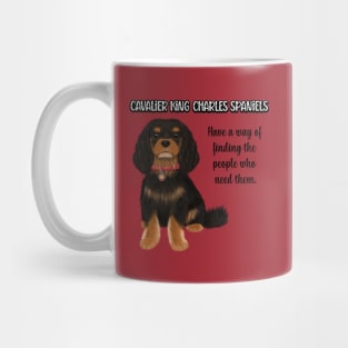 Cavaliers have a way of finding the people who need them. (Black & Tan) Mug